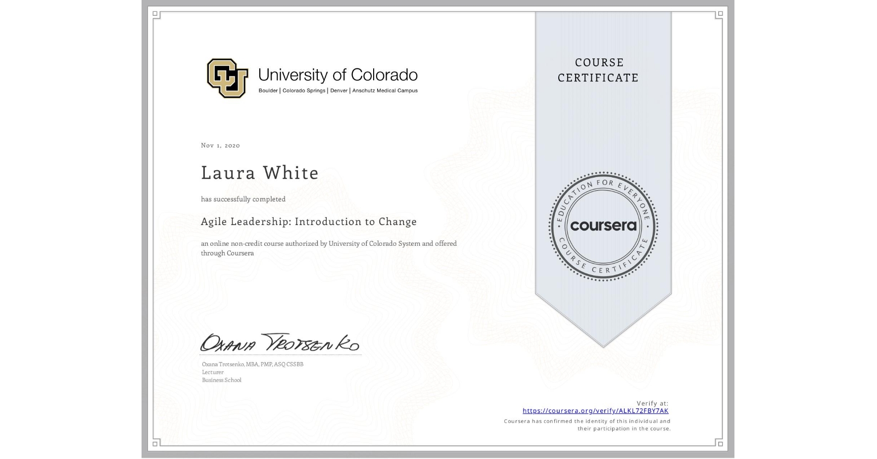 View certificate for Laura White, Agile Leadership: Introduction to Change, an online non-credit course authorized by University of Colorado System and offered through Coursera