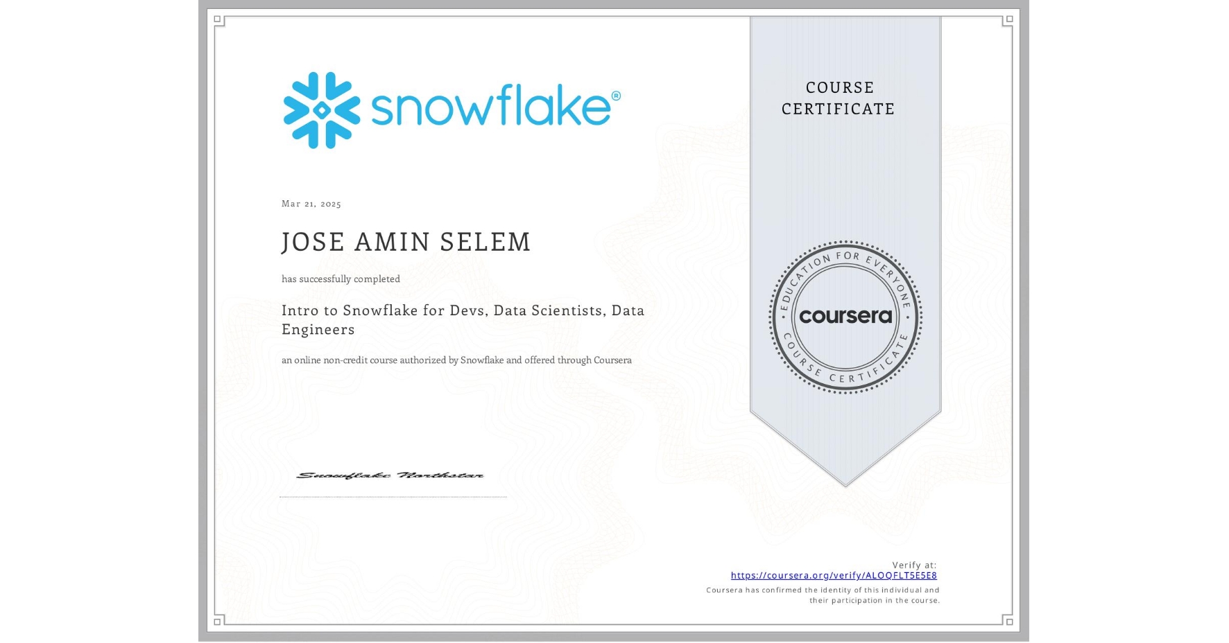 View certificate for JOSE AMIN SELEM, Intro to Snowflake for Devs, Data Scientists, Data Engineers, an online non-credit course authorized by Snowflake and offered through Coursera