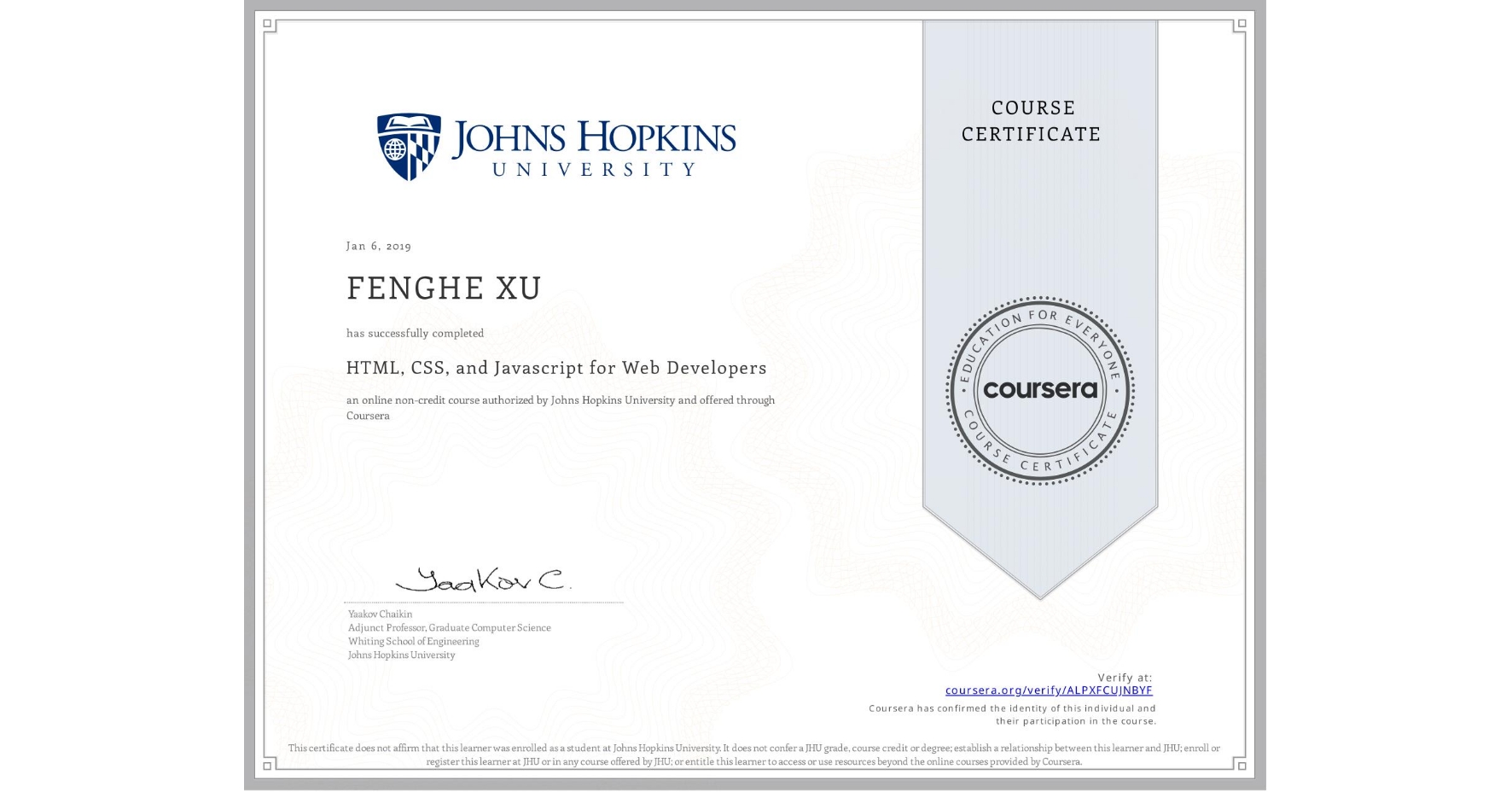 View certificate for FENGHE XU, HTML, CSS, and Javascript for Web Developers, an online non-credit course authorized by Johns Hopkins University and offered through Coursera