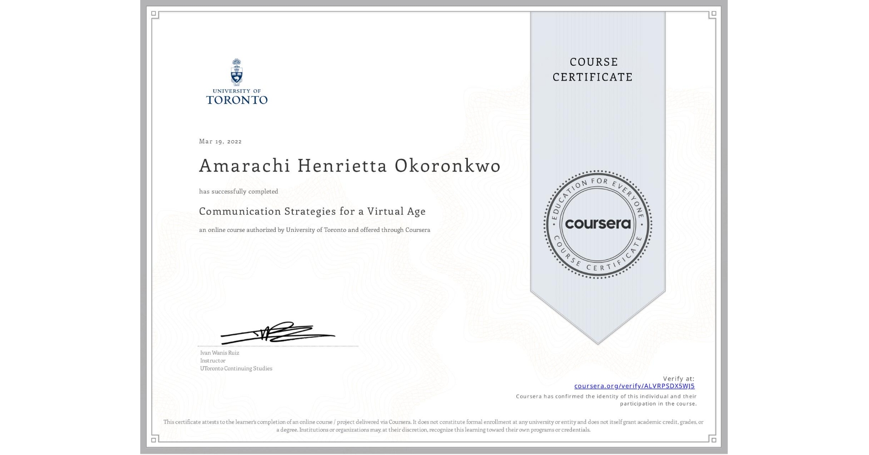 View certificate for Amarachi Henrietta Okoronkwo, Communication Strategies for a Virtual Age, an online non-credit course authorized by University of Toronto and offered through Coursera
