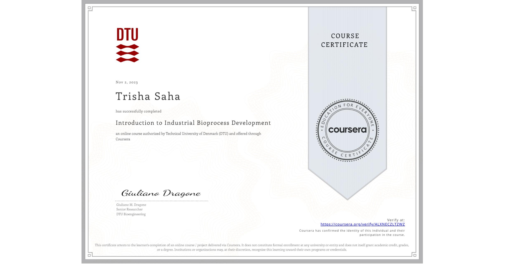 View certificate for Trisha Saha, Introduction to Industrial Bioprocess Development, an online non-credit course authorized by Technical University of Denmark (DTU) and offered through Coursera