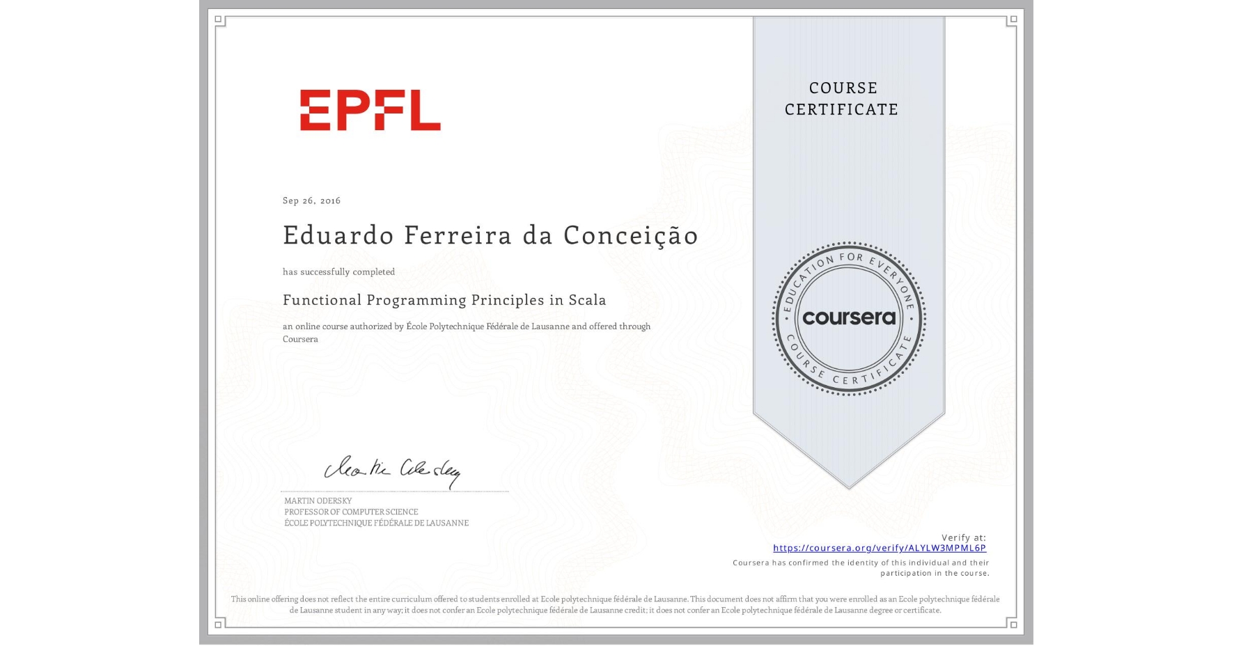 View certificate for Eduardo Ferreira da Conceição, Functional Programming Principles in Scala, an online non-credit course authorized by École Polytechnique Fédérale de Lausanne and offered through Coursera