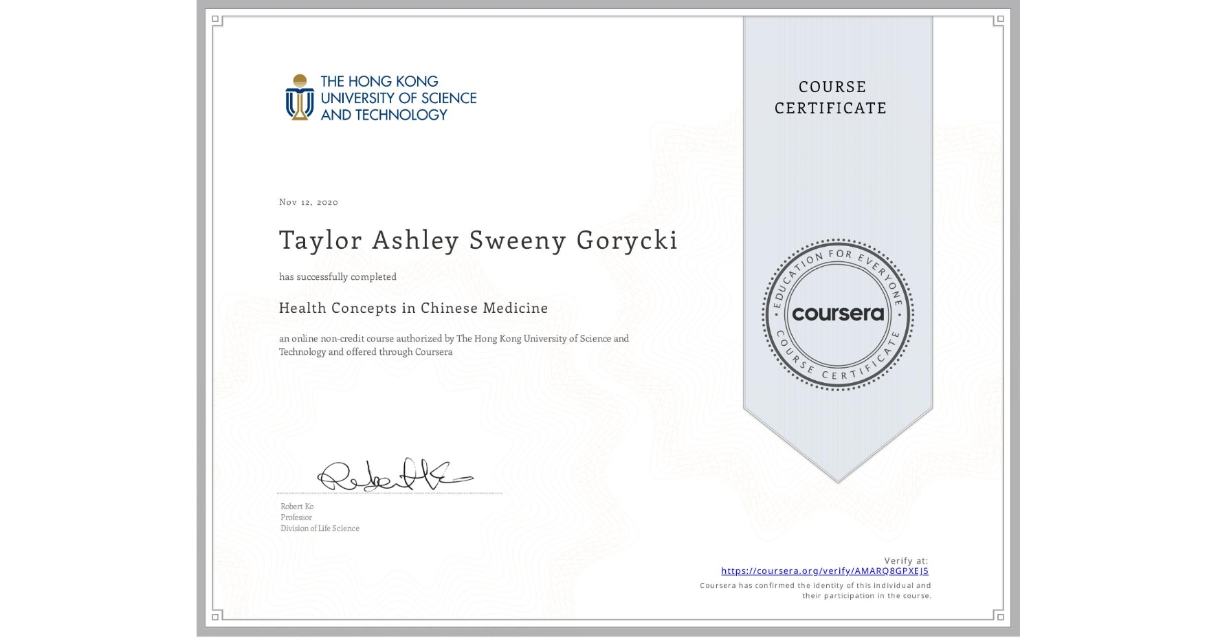 View certificate for Taylor Ashley Sweeny Gorycki, Health Concepts in Chinese Medicine, an online non-credit course authorized by The Hong Kong University of Science and Technology and offered through Coursera