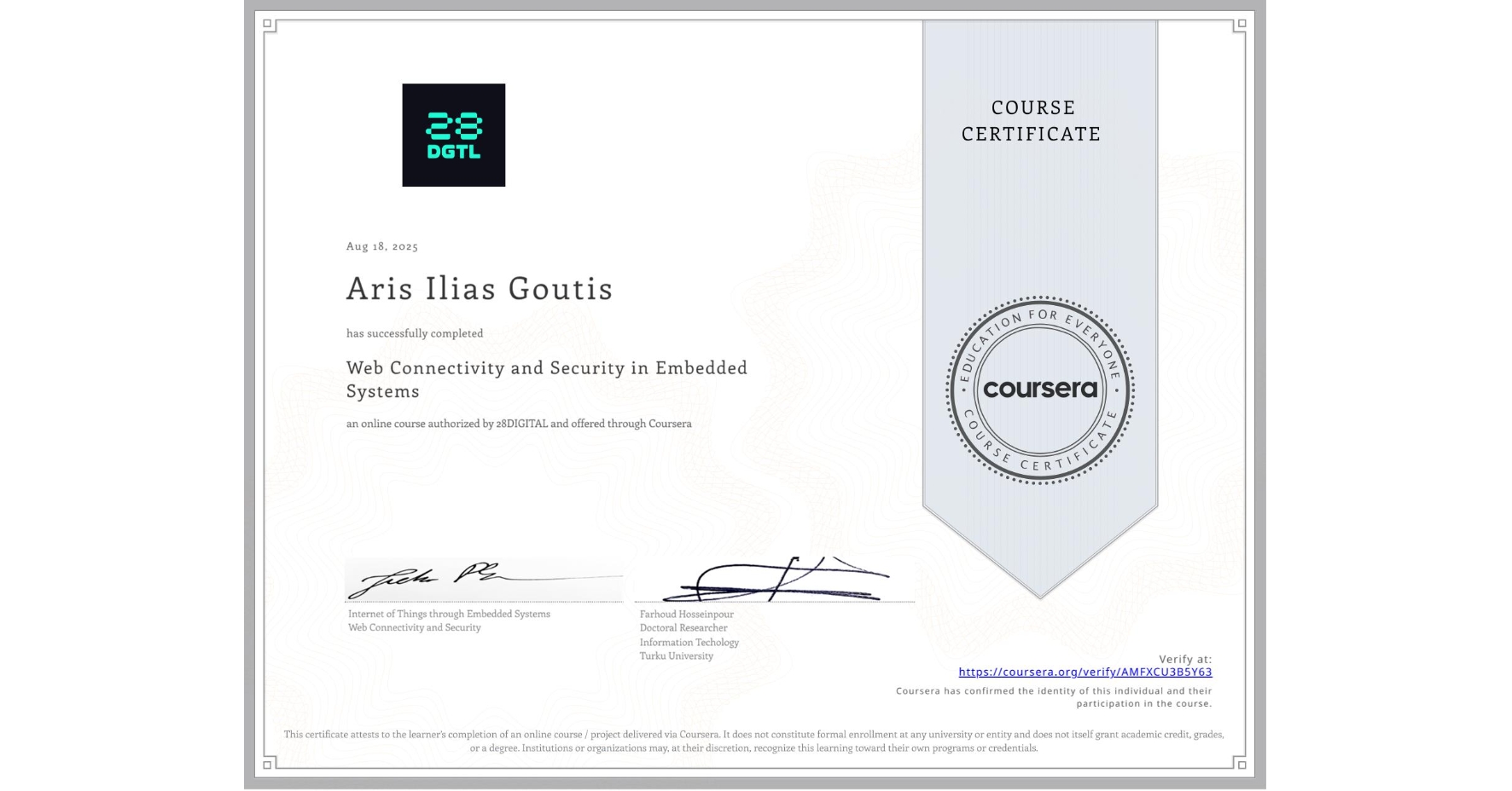 View certificate for Aris Ilias Goutis, Web Connectivity and Security in Embedded Systems, an online non-credit course authorized by 28DIGITAL and offered through Coursera