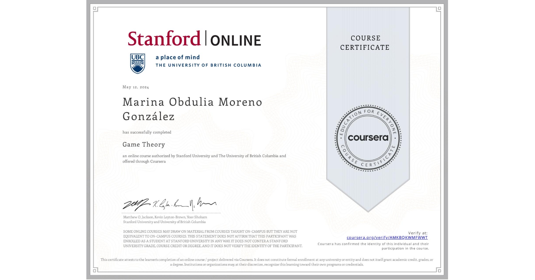 View certificate for Marina Obdulia Moreno González, Game Theory, an online non-credit course authorized by Stanford University & The University of British Columbia and offered through Coursera