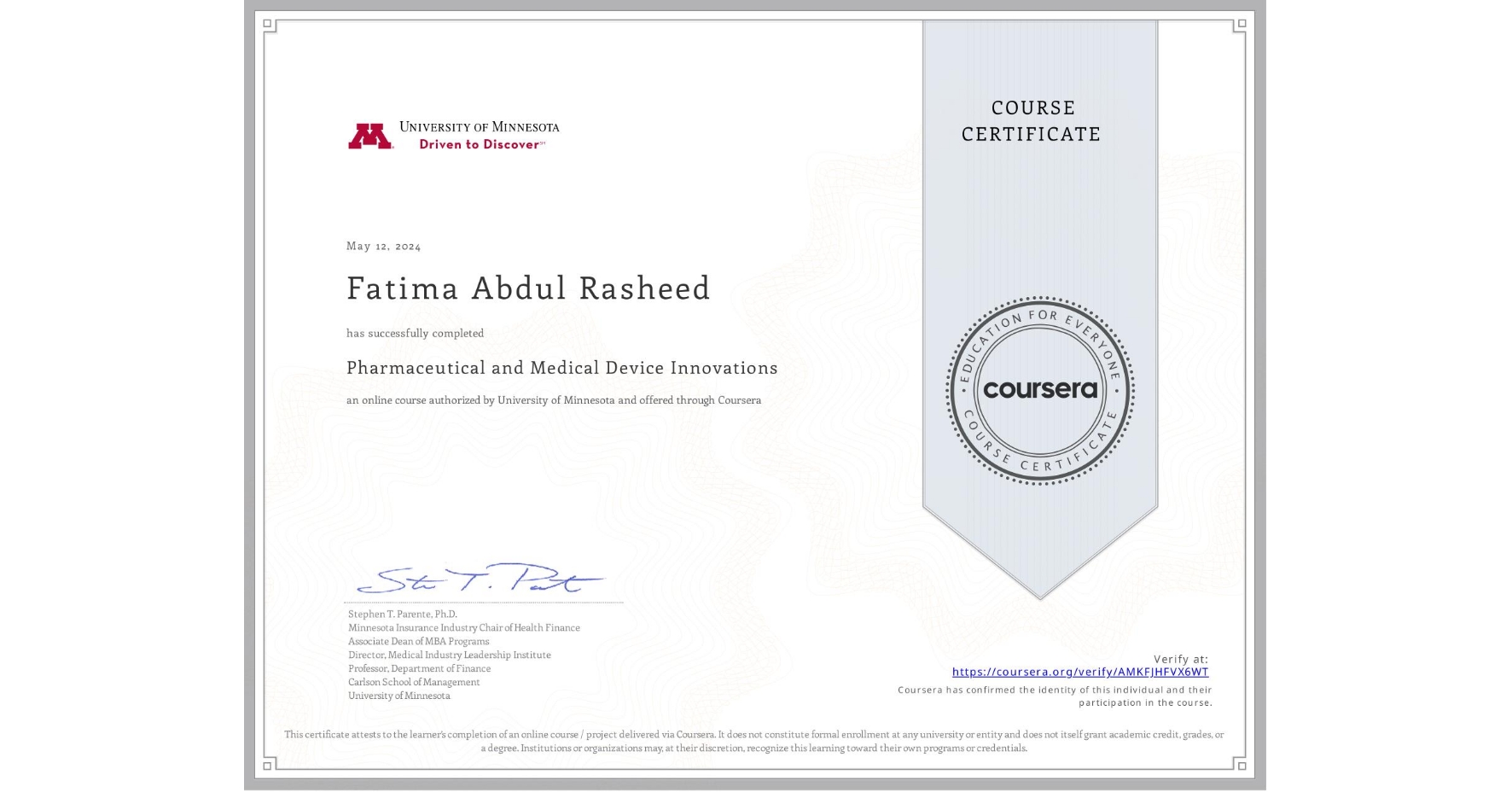View certificate for Fatima Abdul Rasheed, Pharmaceutical and Medical Device Innovations, an online non-credit course authorized by University of Minnesota and offered through Coursera