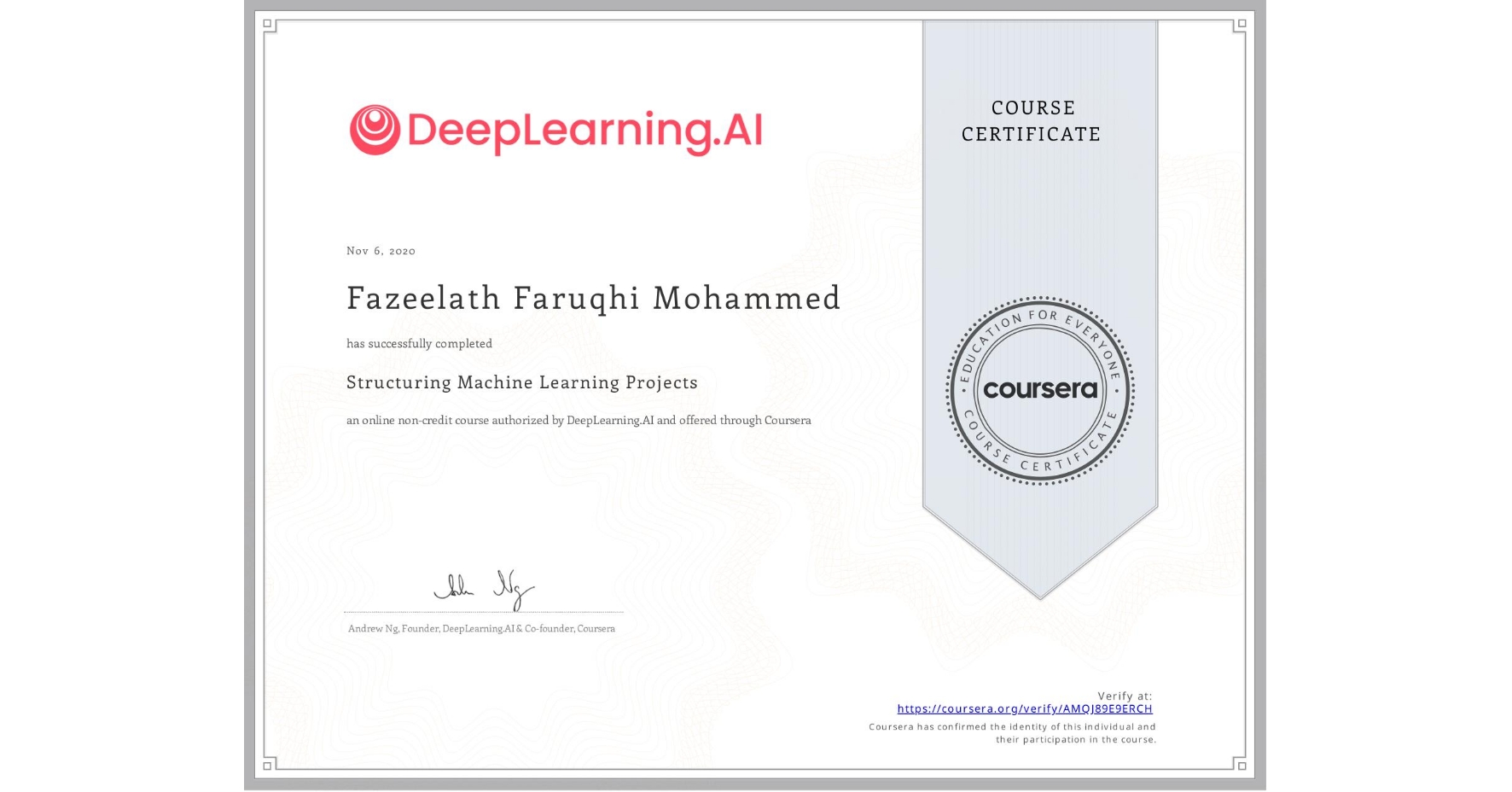 View certificate for Fazeelath Faruqhi Mohammed, Structuring Machine Learning Projects, an online non-credit course authorized by DeepLearning.AI and offered through Coursera