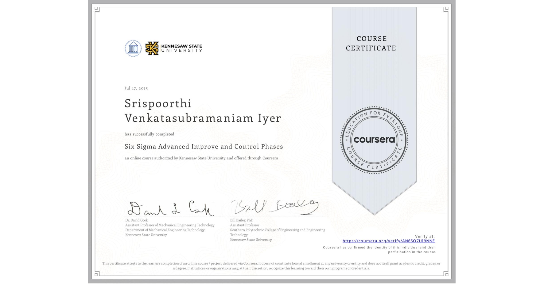 View certificate for Srispoorthi Venkatasubramaniam Iyer, Six Sigma Advanced Improve and Control Phases, an online non-credit course authorized by Kennesaw State University and offered through Coursera