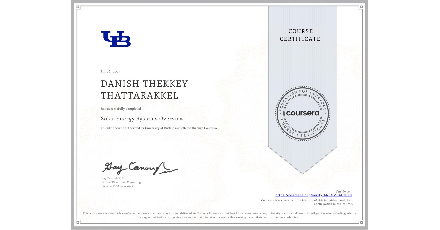 View certificate for DANISH THEKKEY THATTARAKKEL, Solar Energy Systems Overview, an online non-credit course authorized by University at Buffalo and offered through Coursera