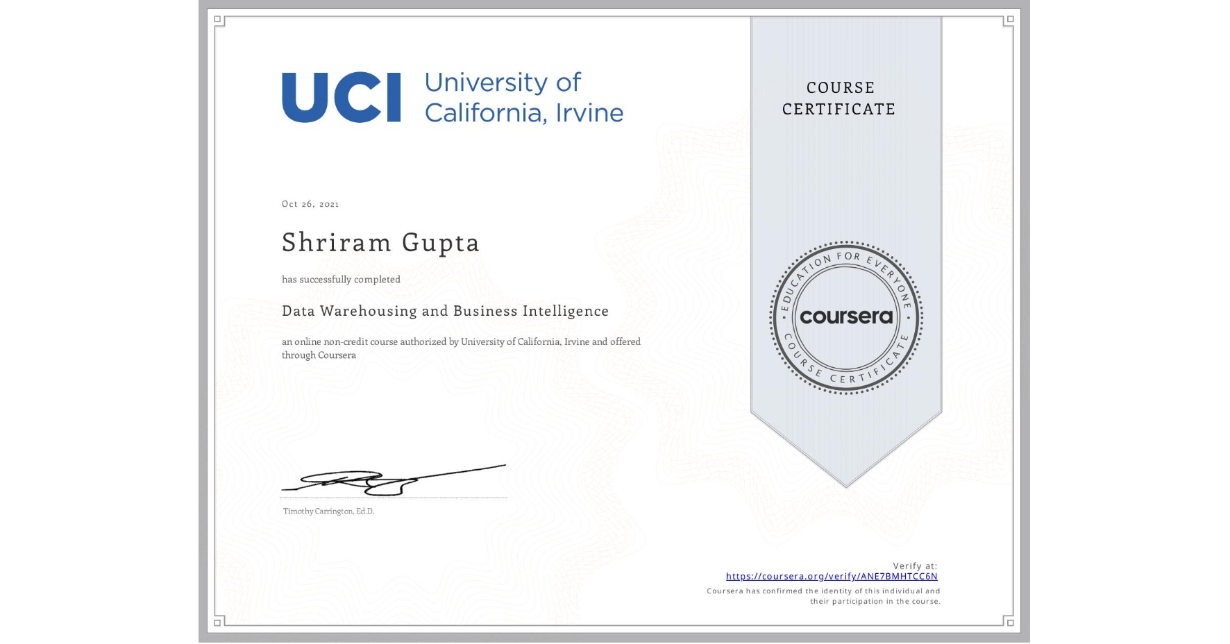 View certificate for Shriram Gupta, Data Warehousing and Business Intelligence, an online non-credit course authorized by University of California, Irvine and offered through Coursera