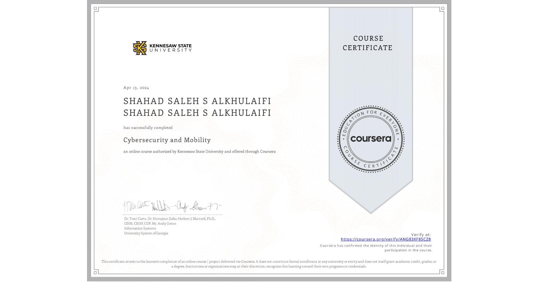 View certificate for SHAHAD SALEH S ALKHULAIFI SHAHAD SALEH S ALKHULAIFI, Cybersecurity and Mobility, an online non-credit course authorized by Kennesaw State University and offered through Coursera