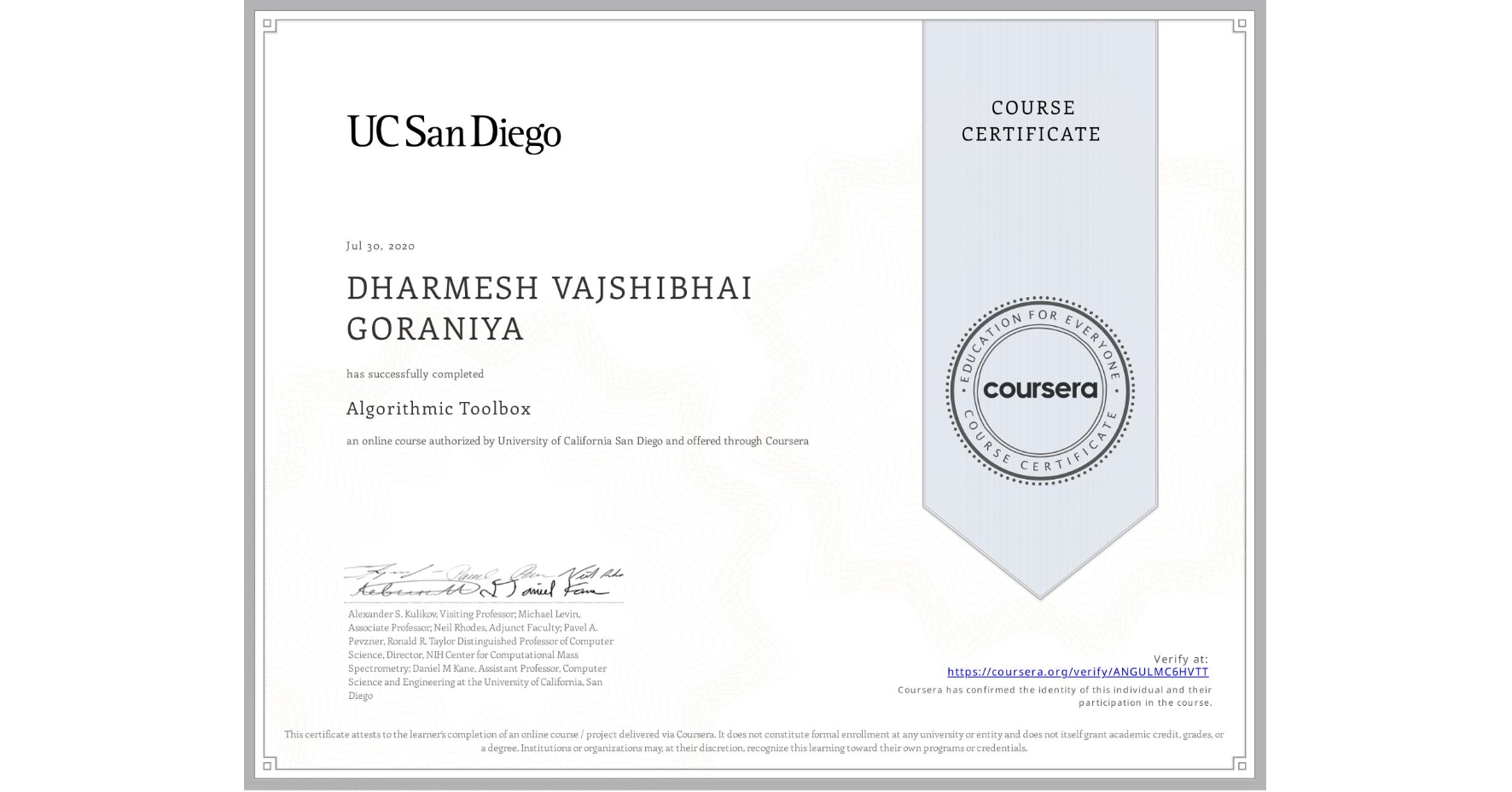 View certificate for DHARMESH VAJSHIBHAI GORANIYA, Algorithmic Toolbox, an online non-credit course authorized by University of California San Diego and offered through Coursera