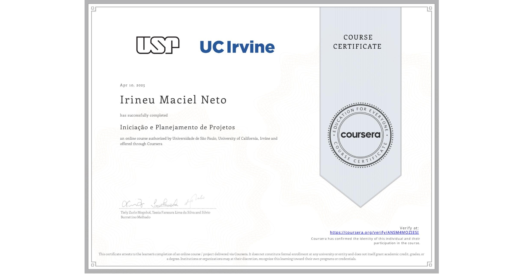 View certificate for Irineu Maciel Neto, Iniciação e Planejamento de Projetos, an online non-credit course authorized by Universidade de São Paulo & University of California, Irvine and offered through Coursera