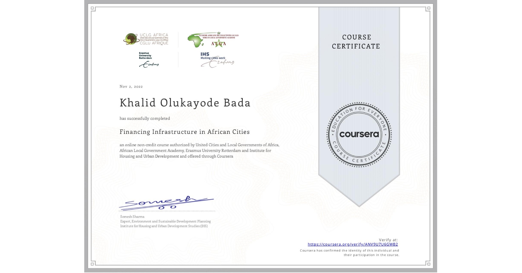 View certificate for Khalid Olukayode Bada, Financing Infrastructure in African Cities, an online non-credit course authorized by United Cities and Local Governments of Africa, African Local Government Academy, Erasmus University Rotterdam & Institute for Housing and Urban Development  and offered through Coursera