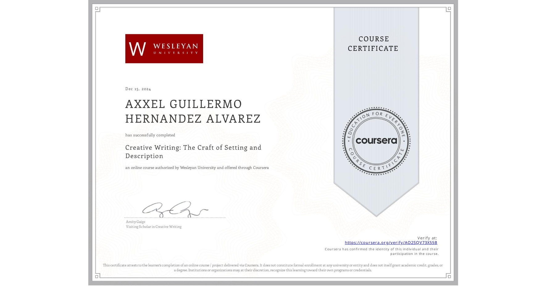 View certificate for AXXEL GUILLERMO HERNANDEZ ALVAREZ, Creative Writing: The Craft of Setting and Description, an online non-credit course authorized by Wesleyan University and offered through Coursera