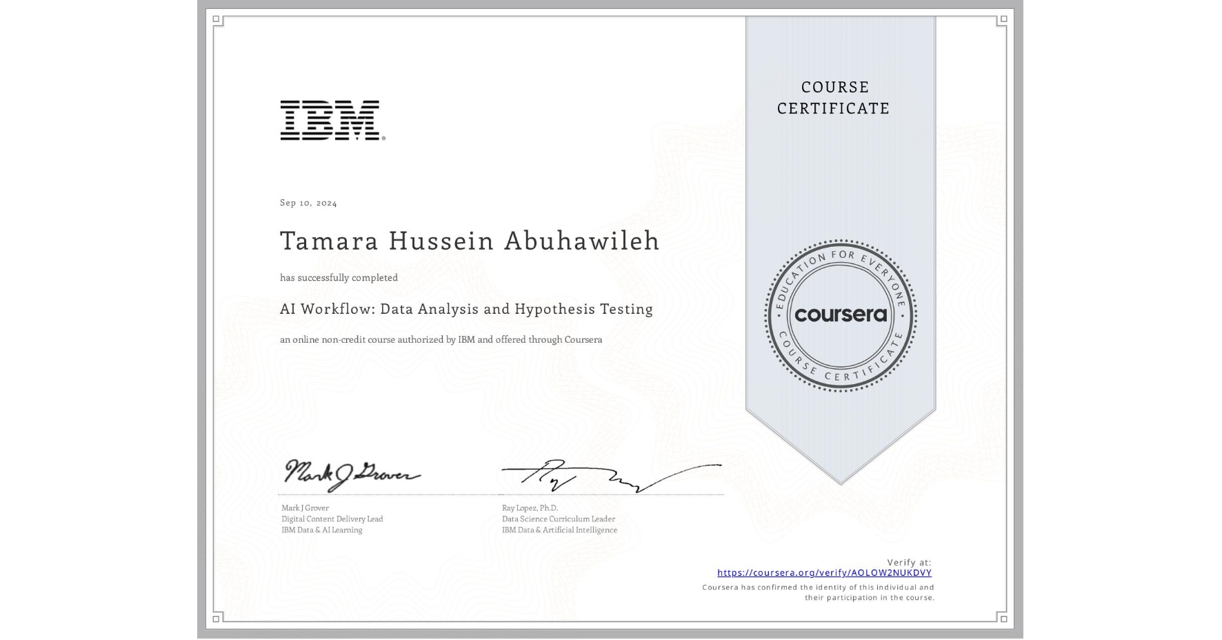 View certificate for Tamara Hussein Abuhawileh , AI Workflow: Data Analysis and Hypothesis Testing, an online non-credit course authorized by IBM  and offered through Coursera