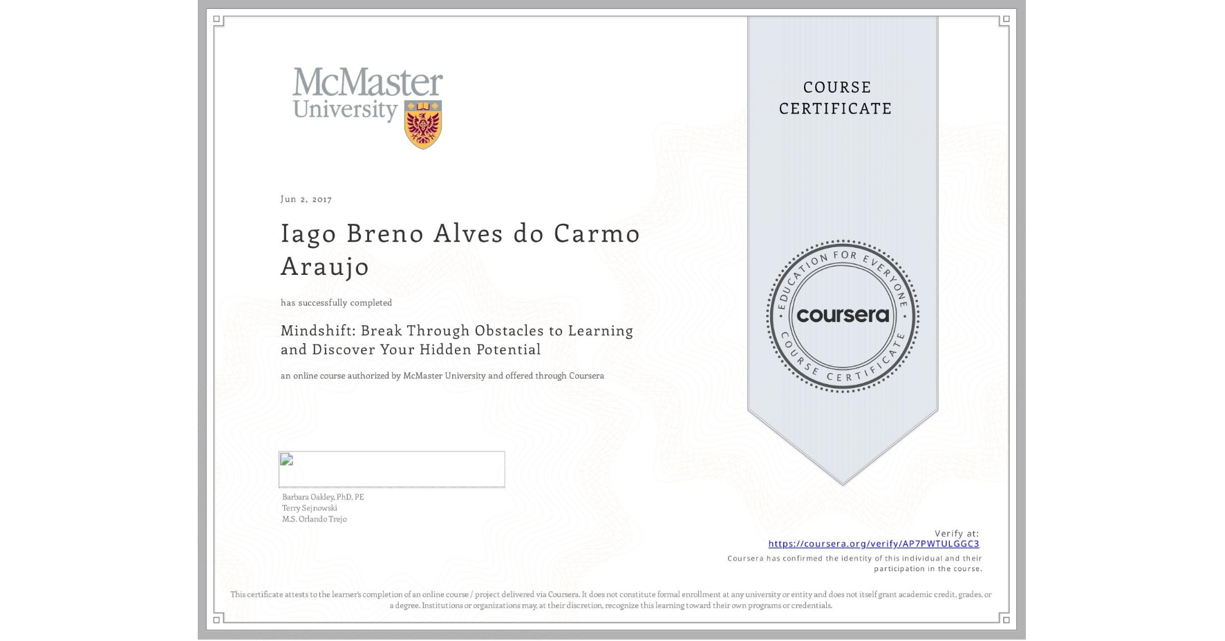View certificate for Iago Breno Alves do Carmo Araujo, Mindshift: Break Through Obstacles to Learning and Discover Your Hidden Potential, an online non-credit course authorized by McMaster University and offered through Coursera