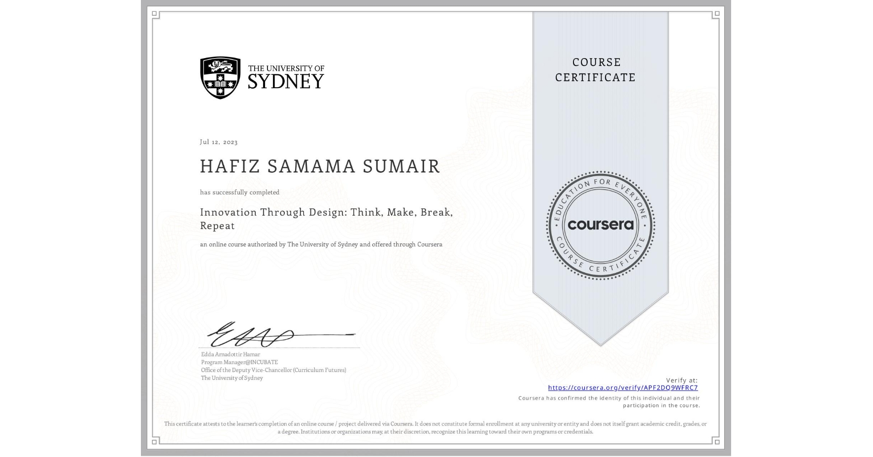 View certificate for HAFIZ SAMAMA  SUMAIR, Innovation Through Design: Think, Make, Break, Repeat, an online non-credit course authorized by The University of Sydney and offered through Coursera