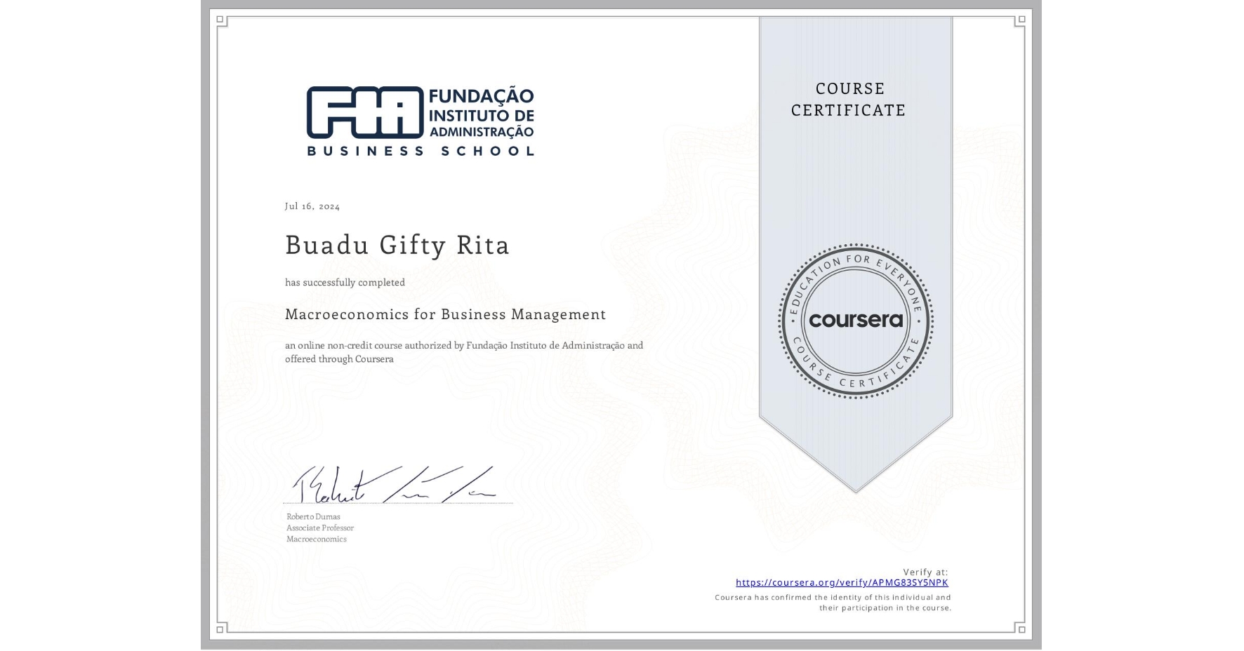 View certificate for Buadu Gifty  Rita, Macroeconomics for Business Management, an online non-credit course authorized by Fundação Instituto de Administração and offered through Coursera