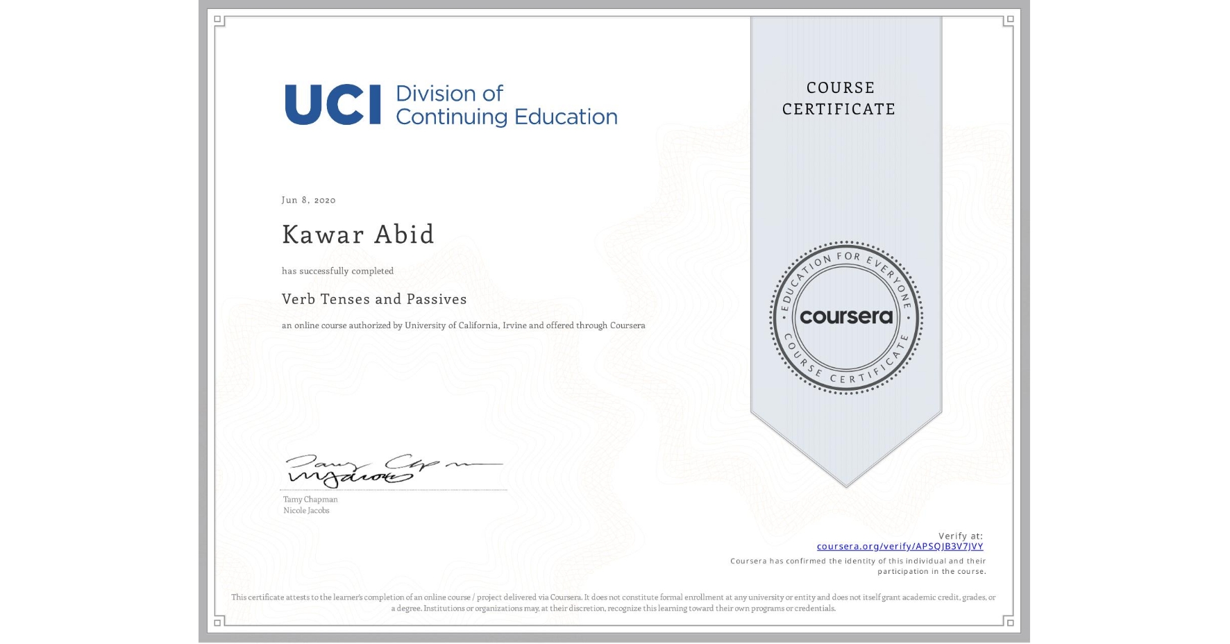 View certificate for Kawar Abid, Verb Tenses and Passives, an online non-credit course authorized by University of California, Irvine and offered through Coursera