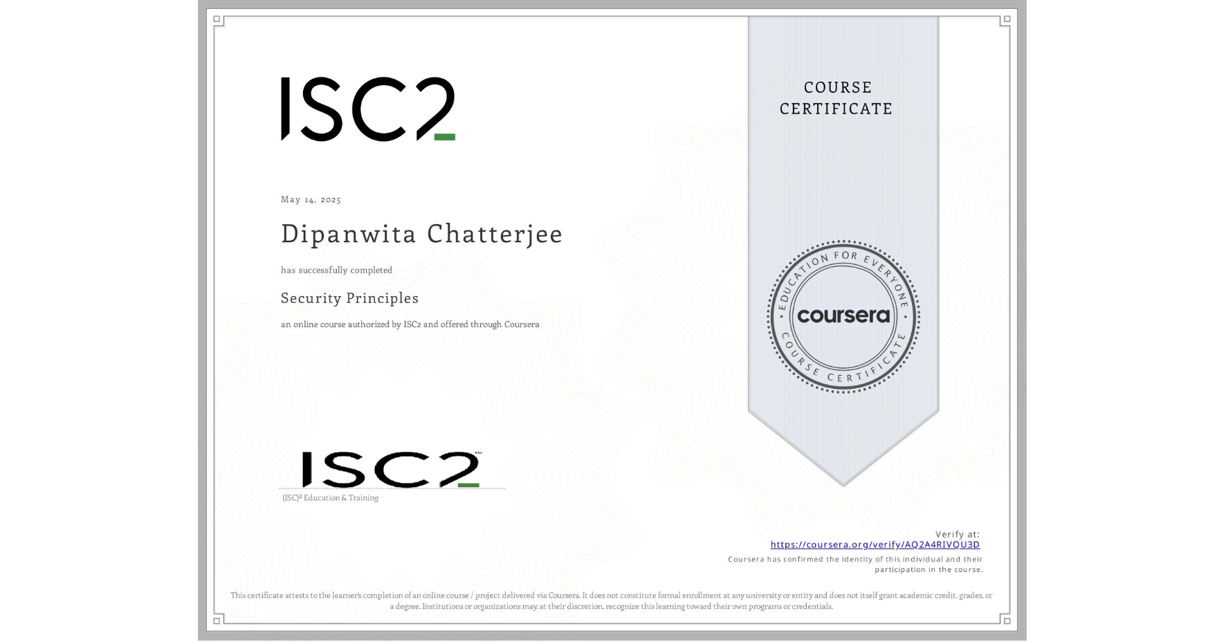 View certificate for Dipanwita Chatterjee, Security Principles, an online non-credit course authorized by ISC2 and offered through Coursera