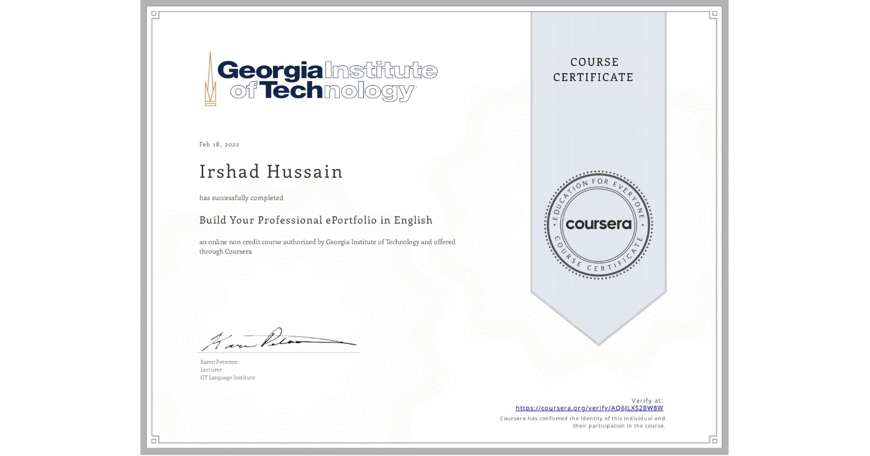 View certificate for Irshad Hussain, Build Your Professional ePortfolio in English, an online non-credit course authorized by Georgia Institute of Technology and offered through Coursera