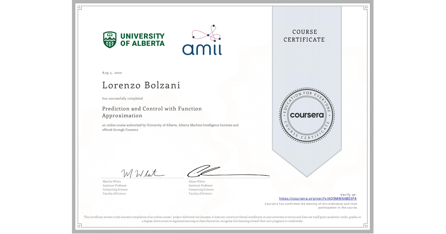View certificate for Lorenzo Bolzani, Prediction and Control with Function Approximation, an online non-credit course authorized by University of Alberta & Alberta Machine Intelligence Institute and offered through Coursera