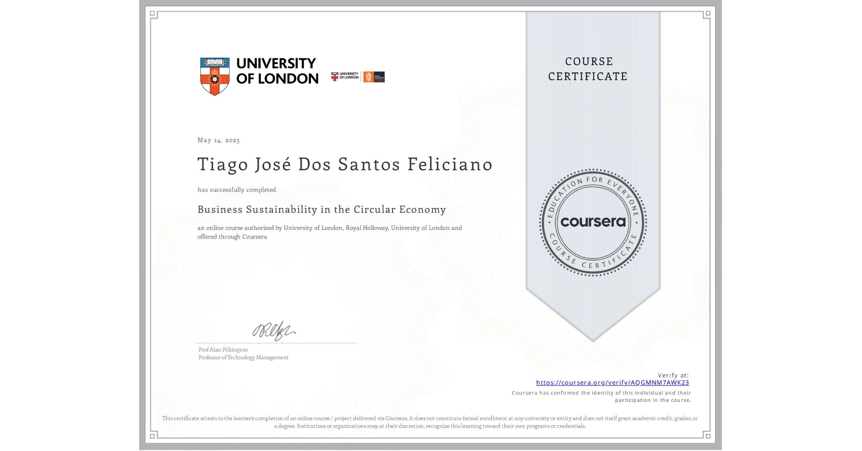 View certificate for Tiago José Dos Santos Feliciano, Business Sustainability in the Circular Economy, an online non-credit course authorized by University of London & Royal Holloway, University of London and offered through Coursera