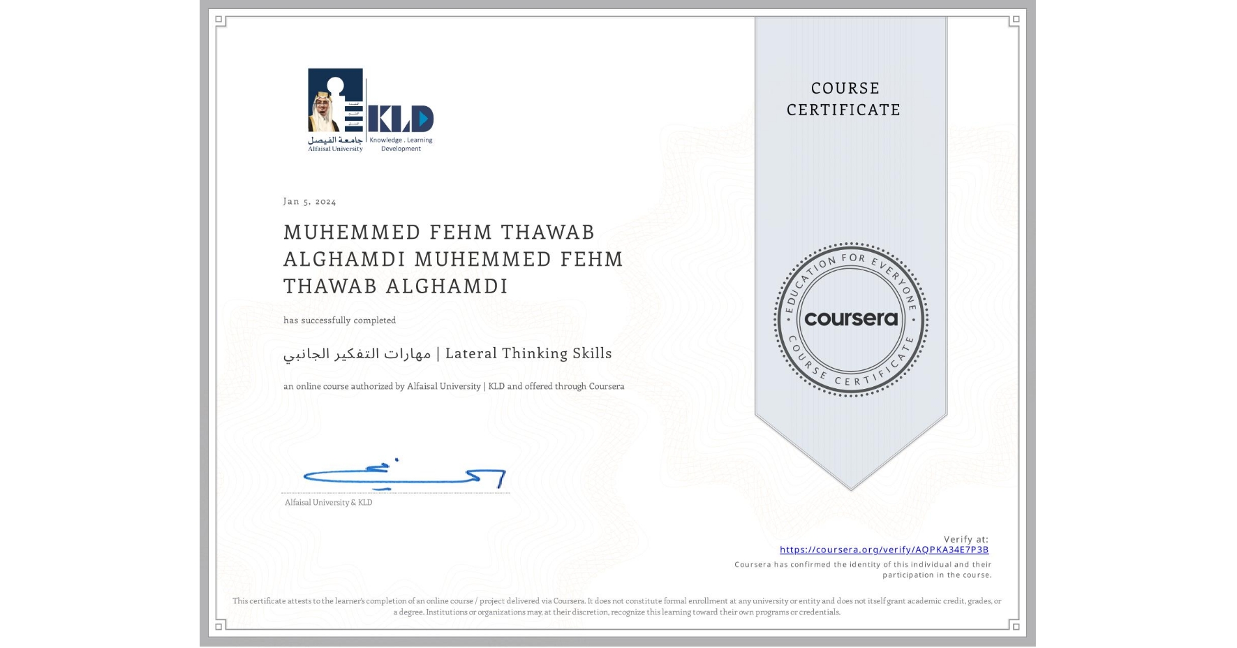 View certificate for MUHEMMED FEHM THAWAB ALGHAMDI MUHEMMED FEHM THAWAB ALGHAMDI, مهارات التفكير الجانبي | Lateral Thinking Skills, an online non-credit course authorized by Alfaisal University | KLD and offered through Coursera
