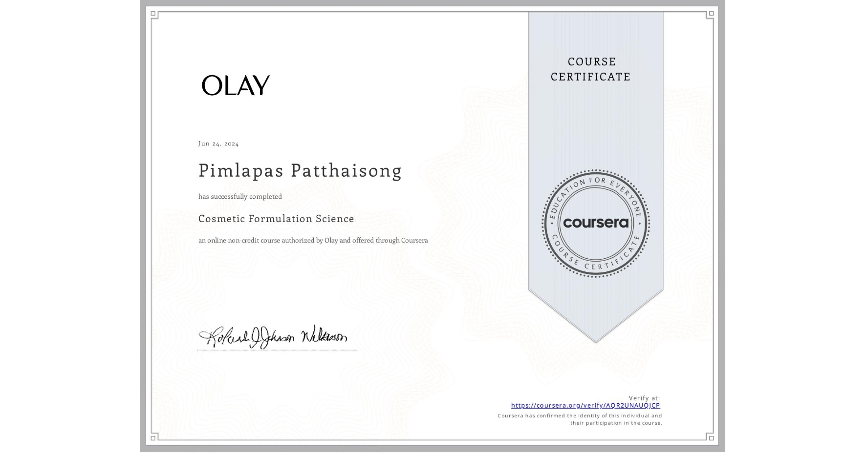 View certificate for Pimlapas Patthaisong, Cosmetic Formulation Science, an online non-credit course authorized by Olay and offered through Coursera