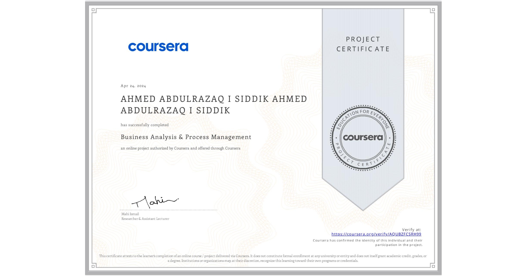 View certificate for AHMED ABDULRAZAQ I SIDDIK AHMED ABDULRAZAQ I SIDDIK, Business Analysis & Process Management, an online non-credit course authorized by Coursera and offered through Coursera