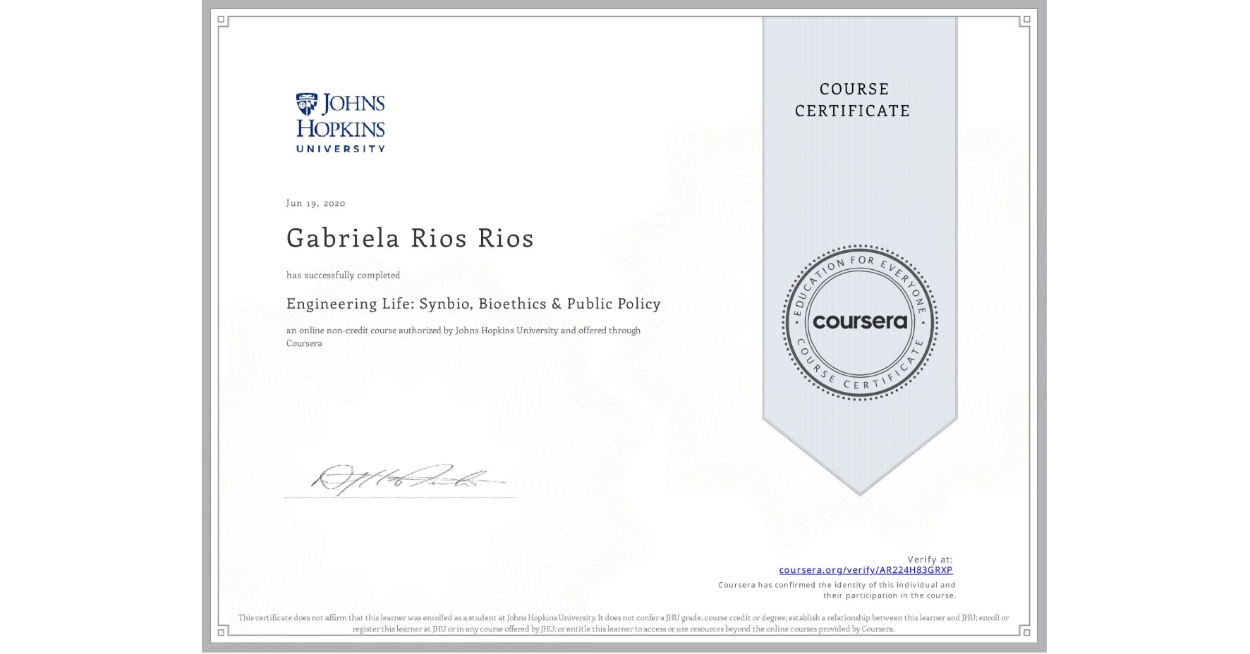 View certificate for Gabriela Rios Rios, Engineering Life: Synbio, Bioethics & Public Policy, an online non-credit course authorized by Johns Hopkins University and offered through Coursera