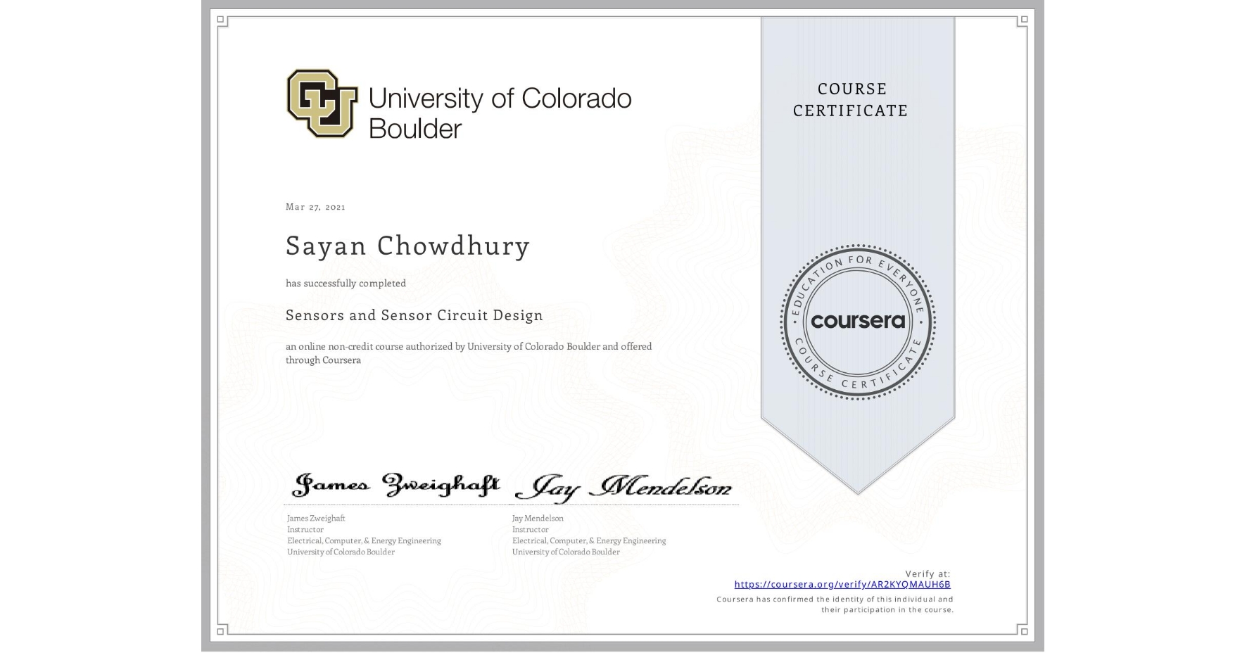 View certificate for Sayan Chowdhury, Sensors and Sensor Circuit Design, an online non-credit course authorized by University of Colorado Boulder and offered through Coursera
