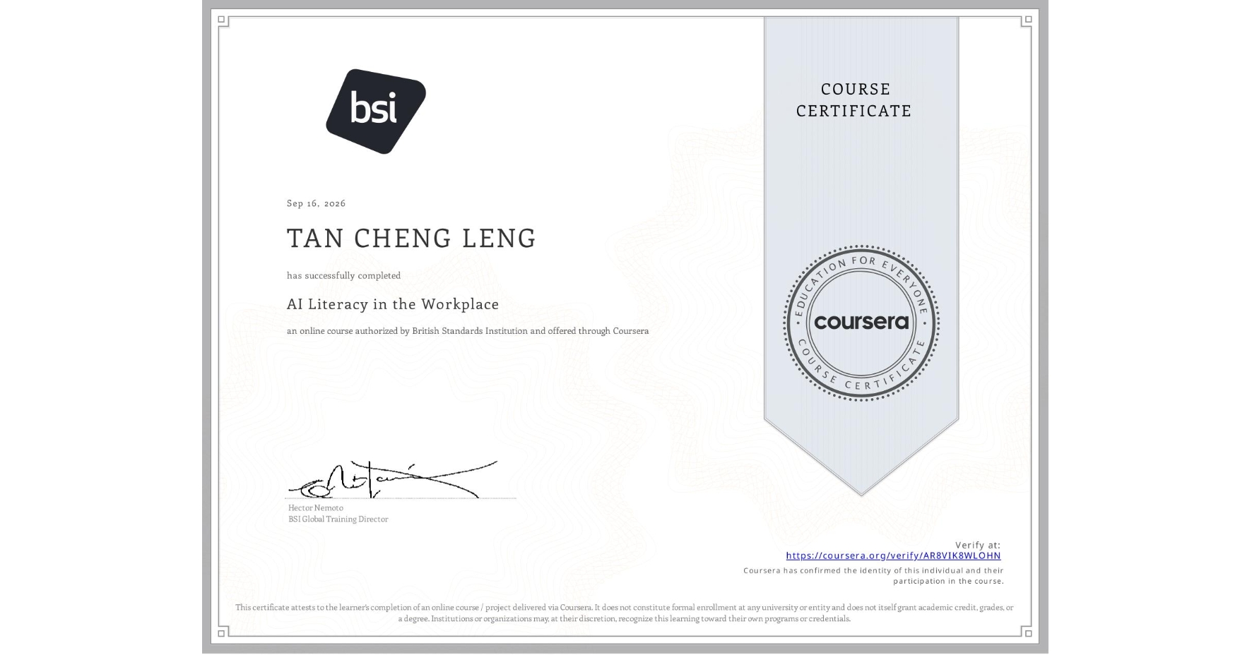 View certificate for TAN CHENG LENG, AI Literacy in the Workplace, an online non-credit course authorized by British Standards Institution and offered through Coursera