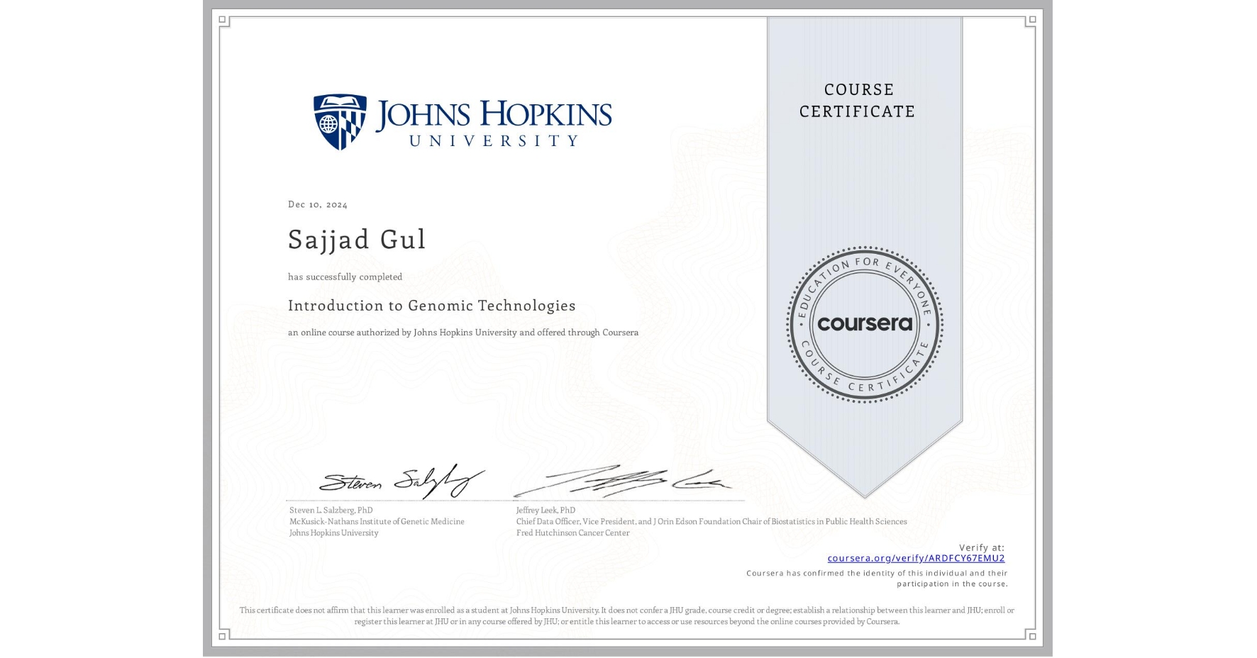 View certificate for Sajjad Gul, Introduction to Genomic Technologies, an online non-credit course authorized by Johns Hopkins University and offered through Coursera