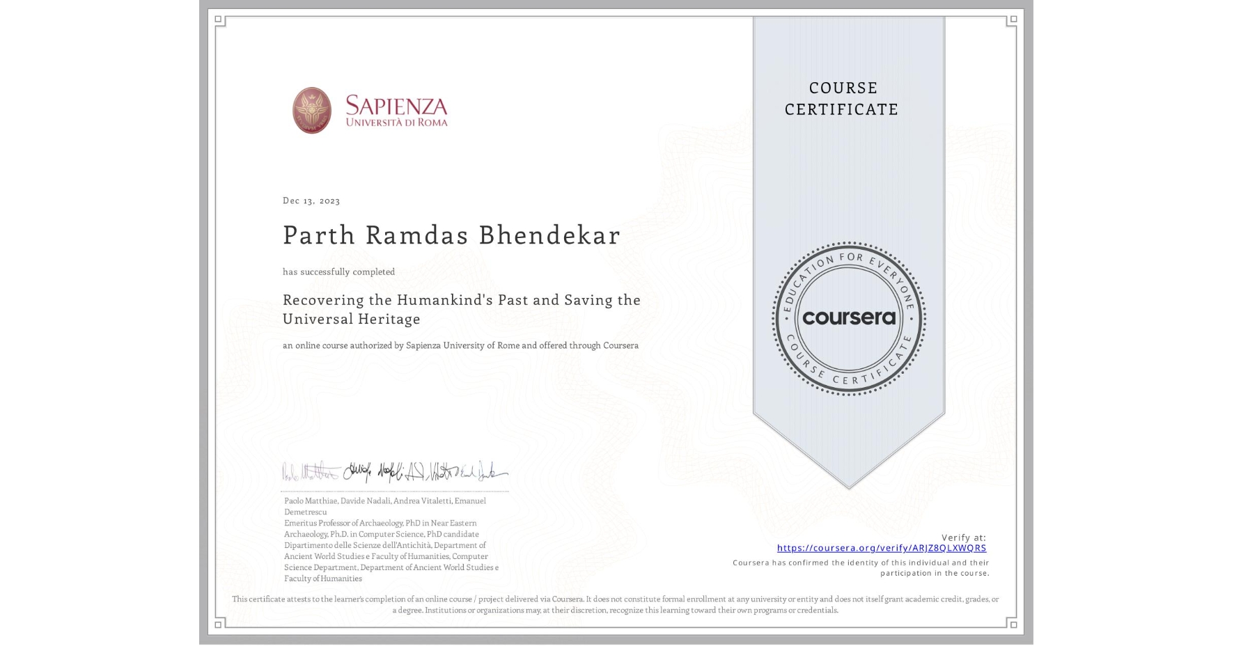 View certificate for Parth Ramdas Bhendekar, Recovering the Humankind's Past and Saving the Universal Heritage, an online non-credit course authorized by Sapienza University of Rome and offered through Coursera