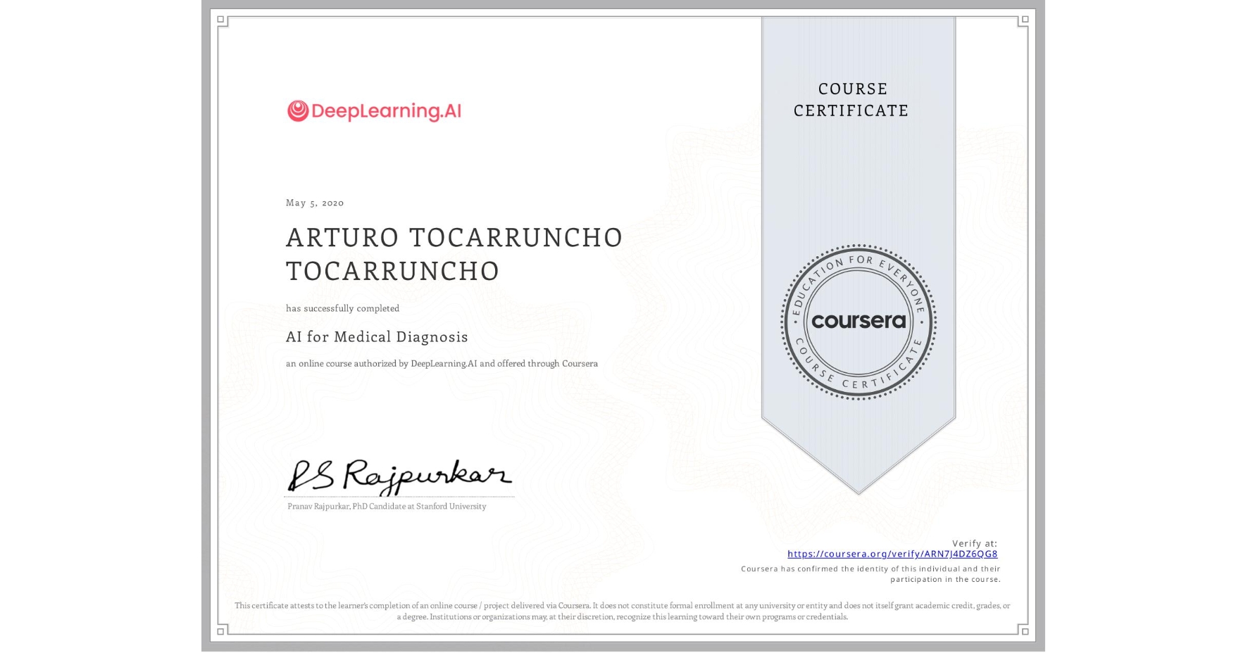 View certificate for ARTURO TOCARRUNCHO TOCARRUNCHO, AI for Medical Diagnosis, an online non-credit course authorized by DeepLearning.AI and offered through Coursera