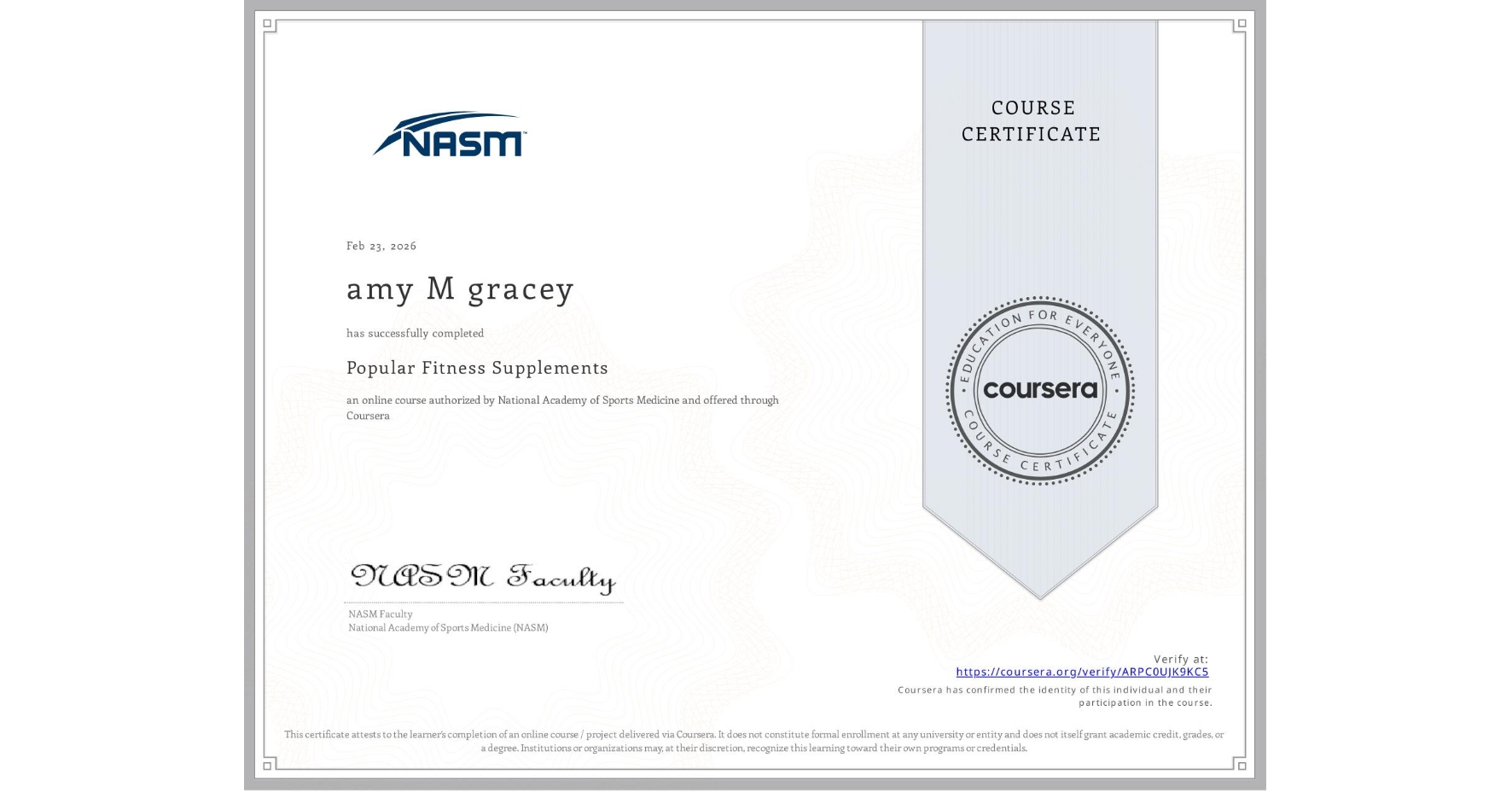 View certificate for amy M gracey, Popular Fitness Supplements, an online non-credit course authorized by National Academy of Sports Medicine and offered through Coursera