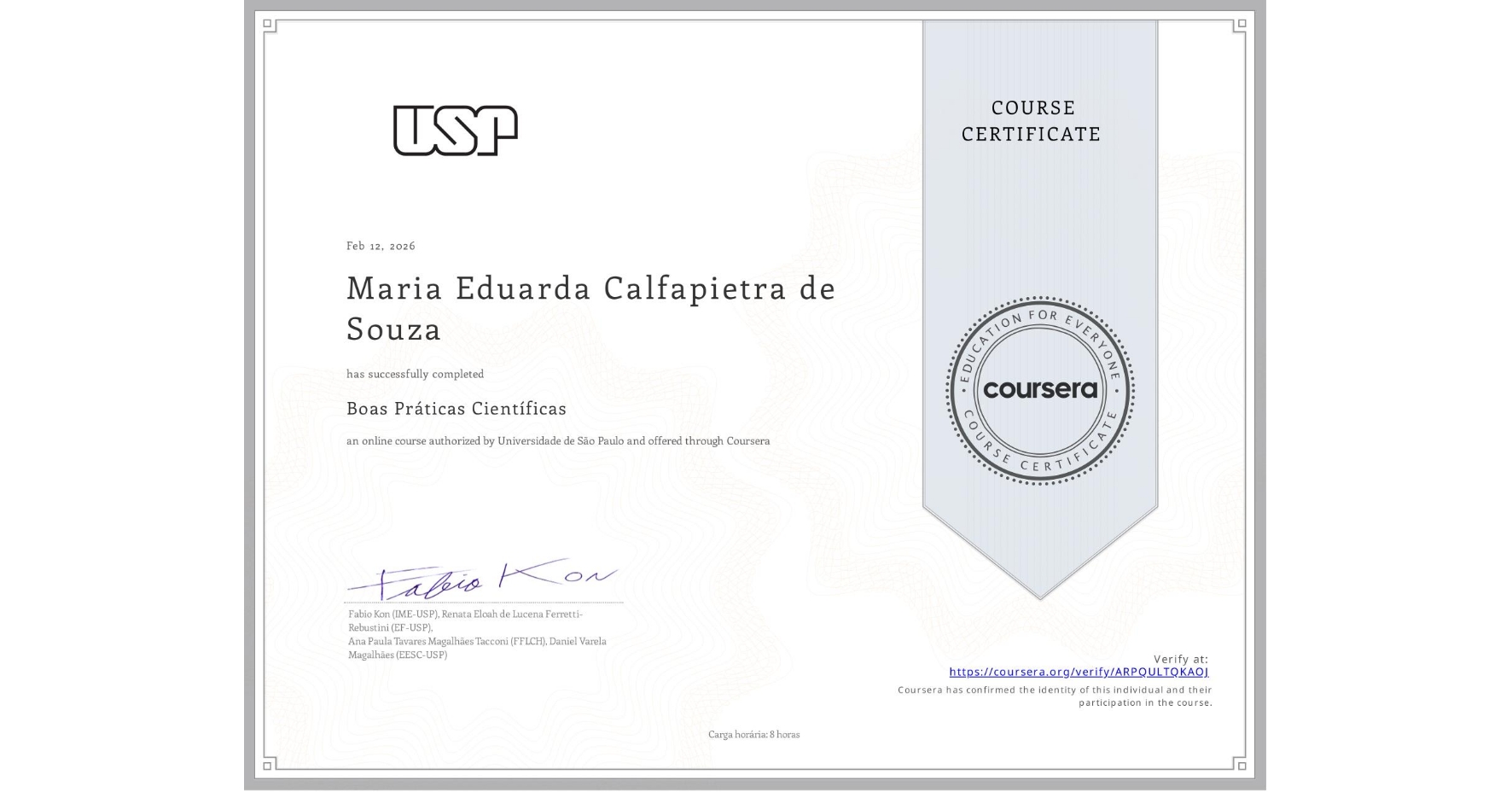 View certificate for Maria Eduarda Calfapietra de Souza, Boas Práticas Científicas, an online non-credit course authorized by Universidade de São Paulo and offered through Coursera