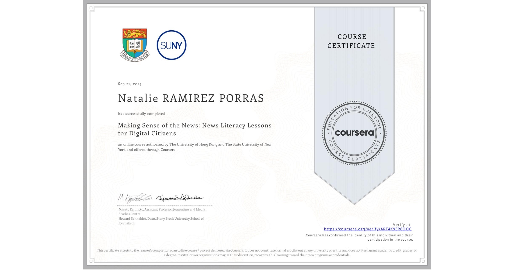 View certificate for Natalie RAMIREZ PORRAS, Making Sense of the News: News Literacy Lessons for Digital Citizens, an online non-credit course authorized by The University of Hong Kong & The State University of New York and offered through Coursera