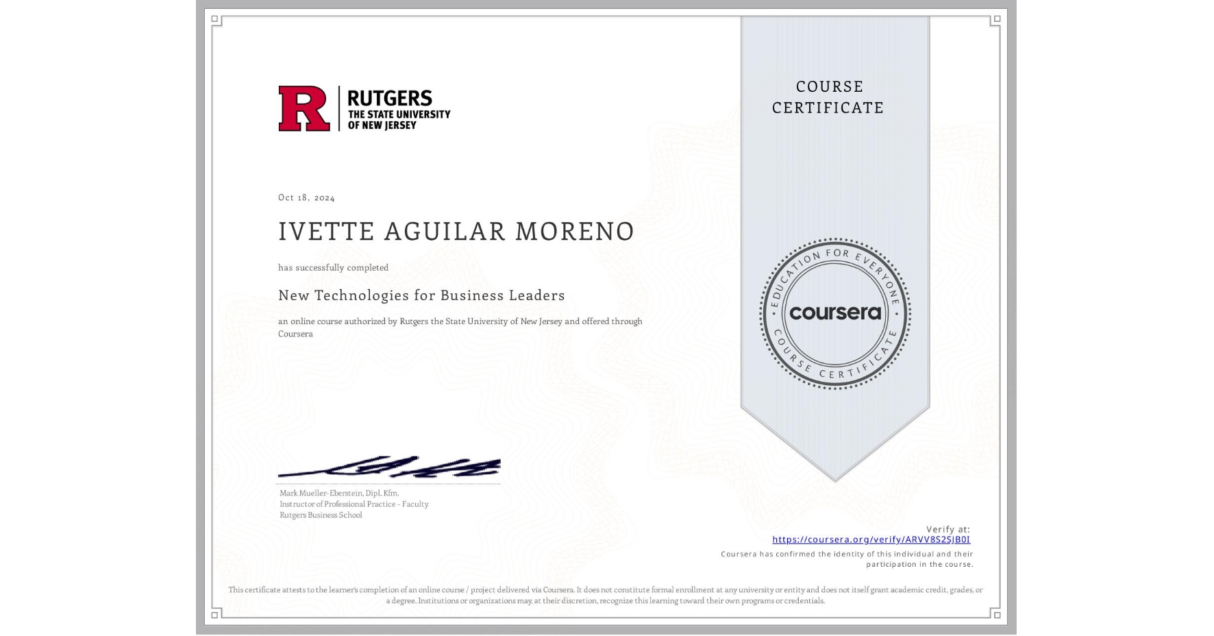 View certificate for IVETTE AGUILAR MORENO, New Technologies for Business Leaders, an online non-credit course authorized by Rutgers the State University of New Jersey and offered through Coursera