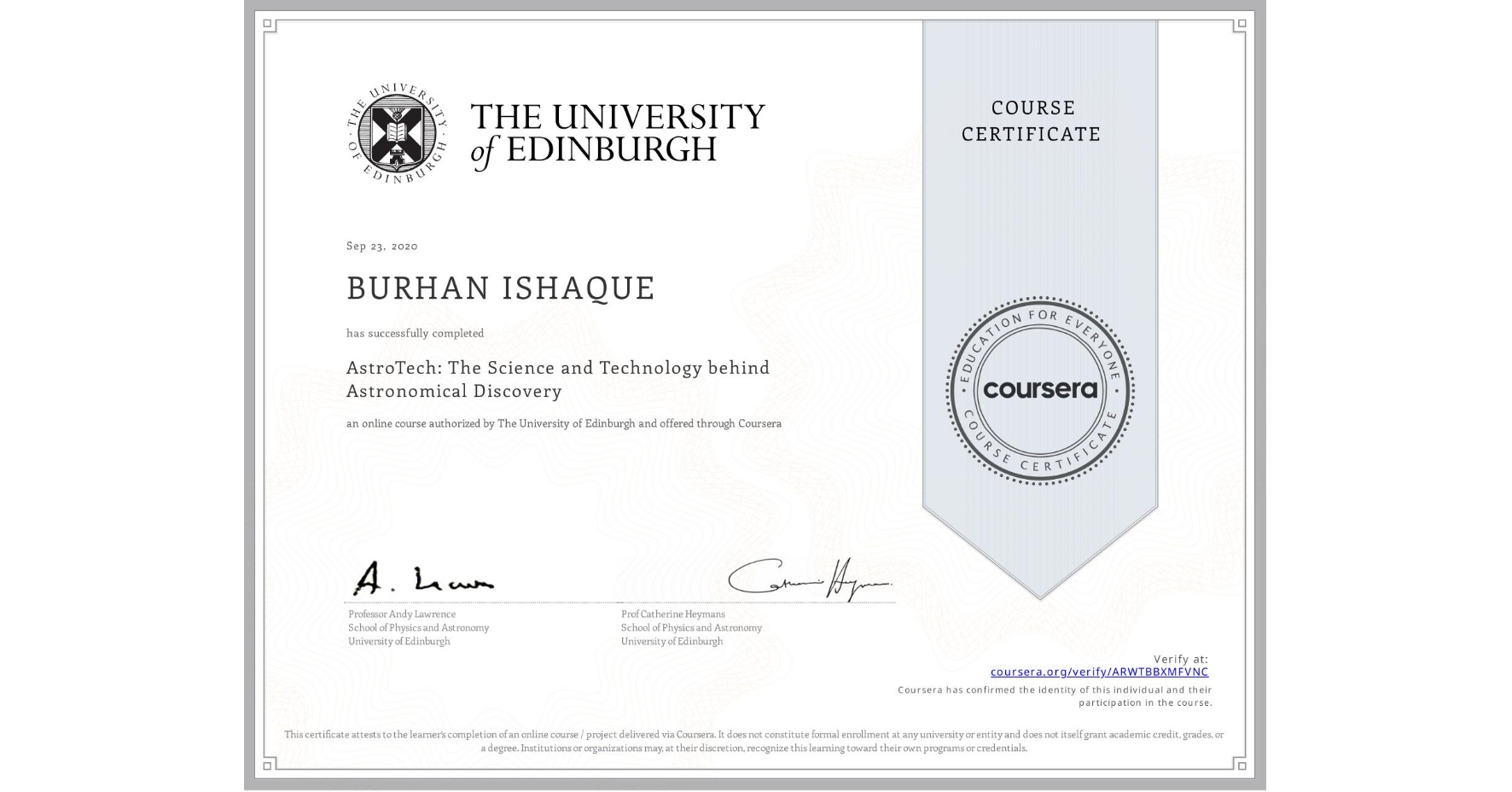View certificate for BURHAN ISHAQUE, AstroTech: The Science and Technology behind Astronomical Discovery, an online non-credit course authorized by The University of Edinburgh and offered through Coursera