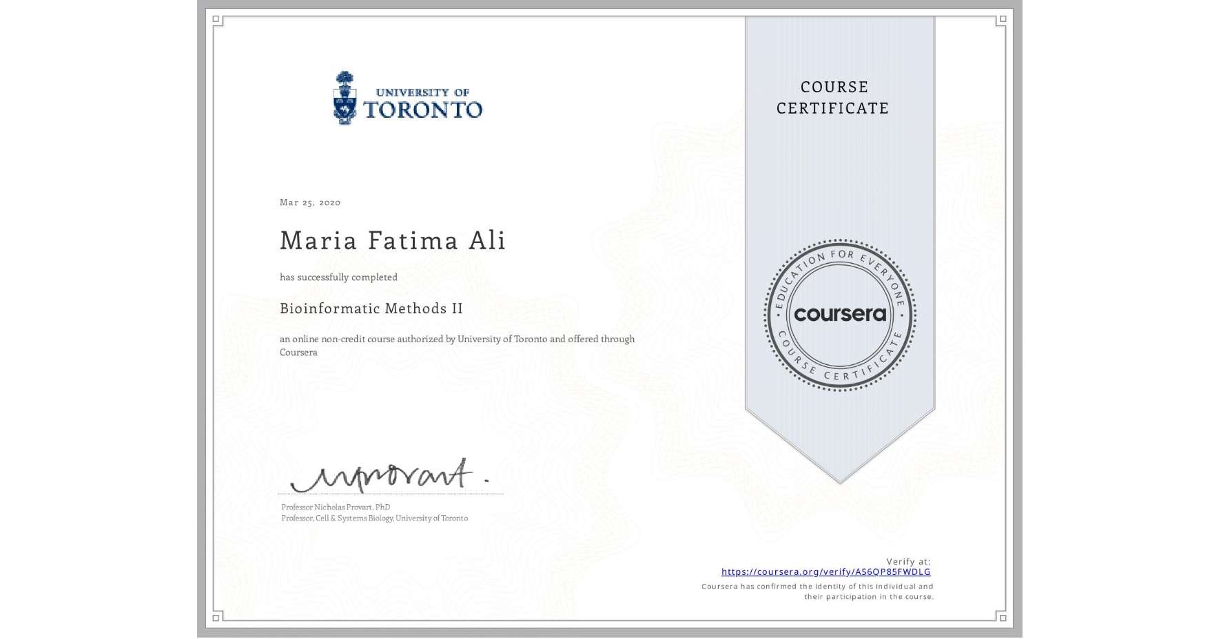 View certificate for Maria Fatima Ali, Bioinformatic Methods II, an online non-credit course authorized by University of Toronto and offered through Coursera