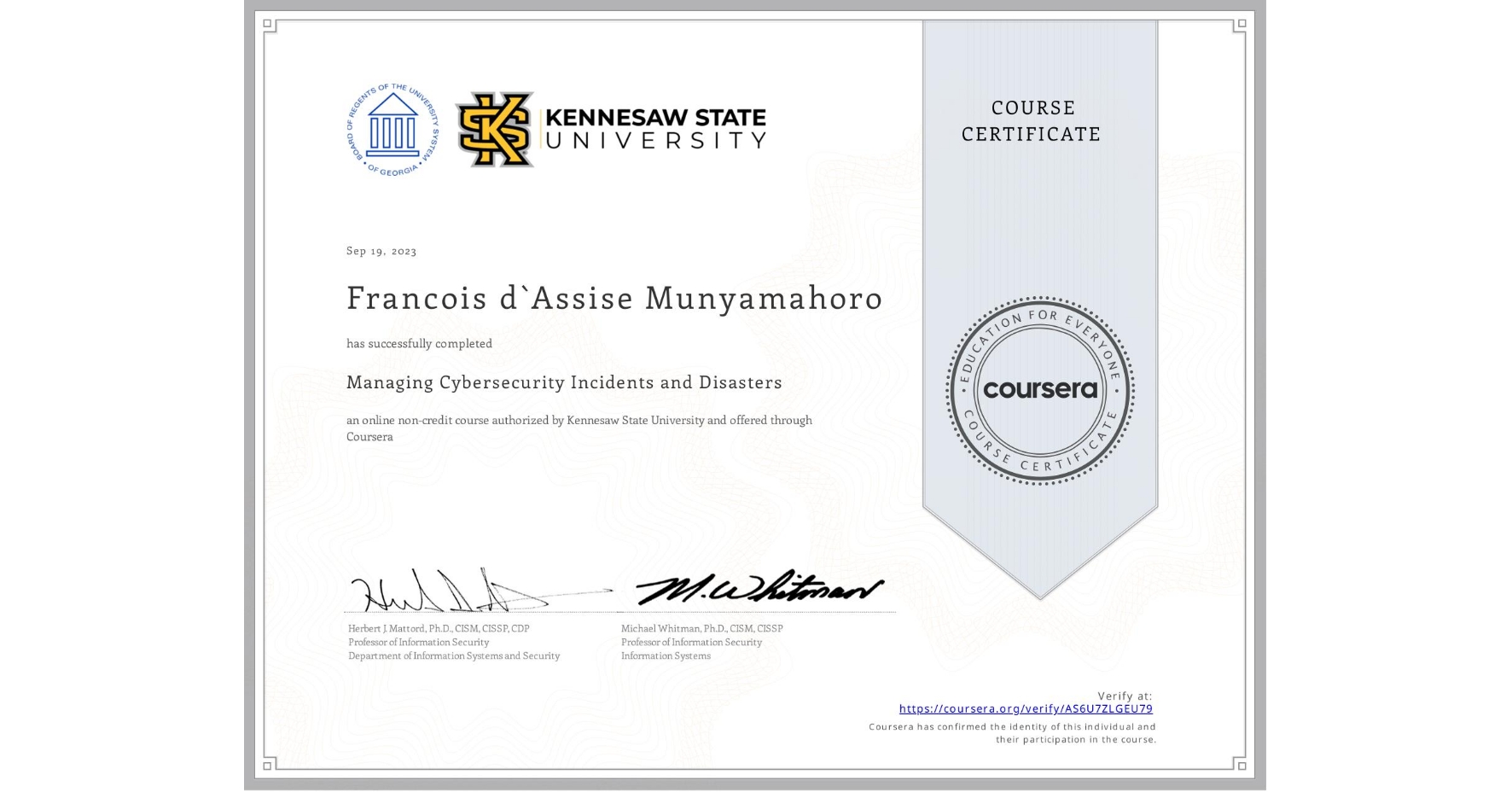 View certificate for Francois d`Assise Munyamahoro, Managing Cybersecurity Incidents and Disasters, an online non-credit course authorized by Kennesaw State University and offered through Coursera