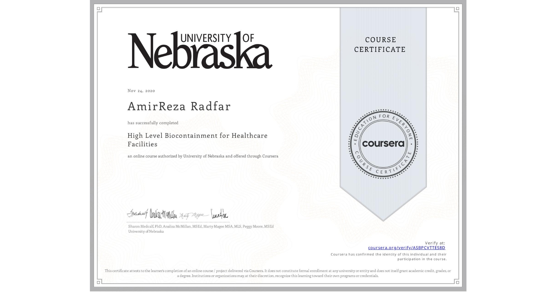 View certificate for AmirReza Radfar, High Level Biocontainment for Healthcare Facilities, an online non-credit course authorized by University of Nebraska and offered through Coursera