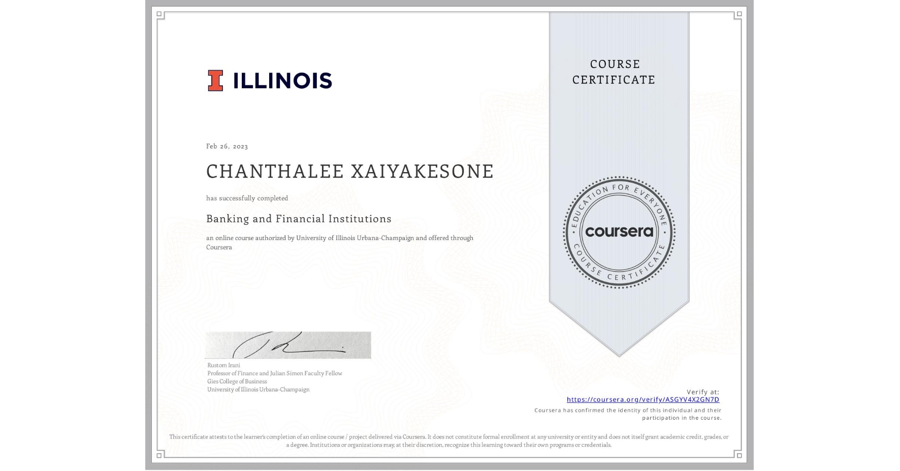View certificate for CHANTHALEE XAIYAKESONE, Banking and Financial Institutions, an online non-credit course authorized by University of Illinois Urbana-Champaign and offered through Coursera