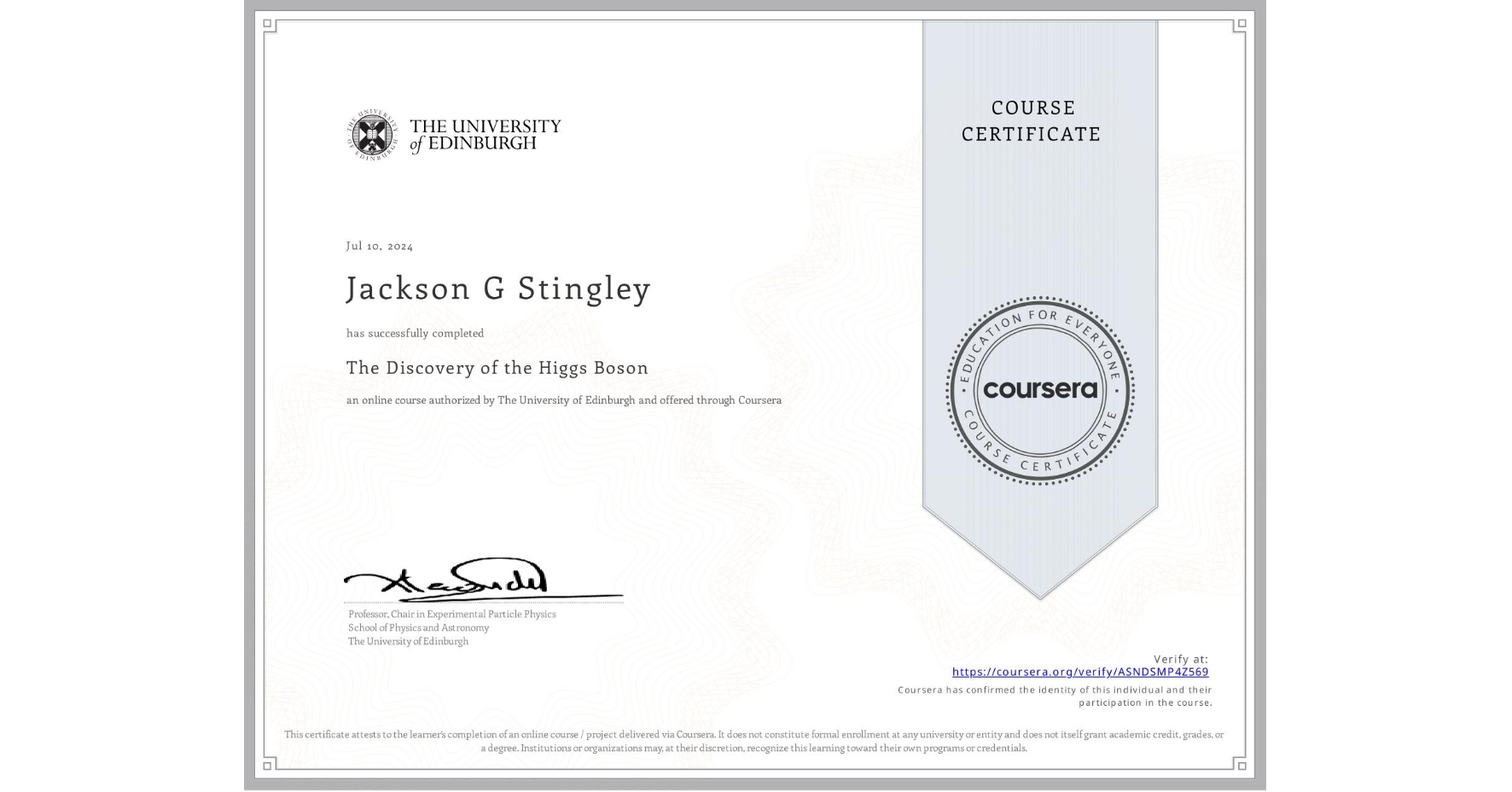 View certificate for Jackson G Stingley, The Discovery of the Higgs Boson, an online non-credit course authorized by The University of Edinburgh and offered through Coursera