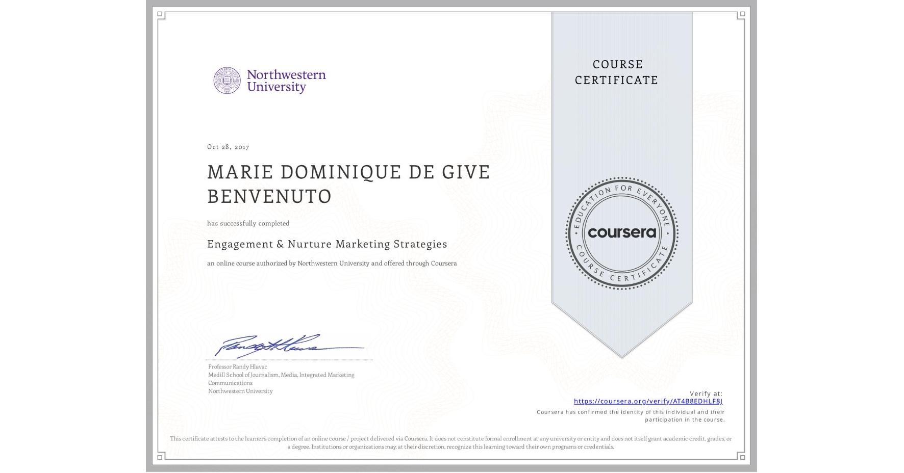 View certificate for MARIE DOMINIQUE  DE GIVE BENVENUTO, Engagement & Nurture Marketing Strategies, an online non-credit course authorized by Northwestern University and offered through Coursera