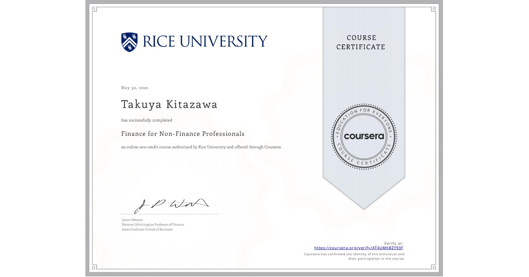 View certificate for Takuya Kitazawa, Finance for Non-Finance Professionals, an online non-credit course authorized by Rice University and offered through Coursera