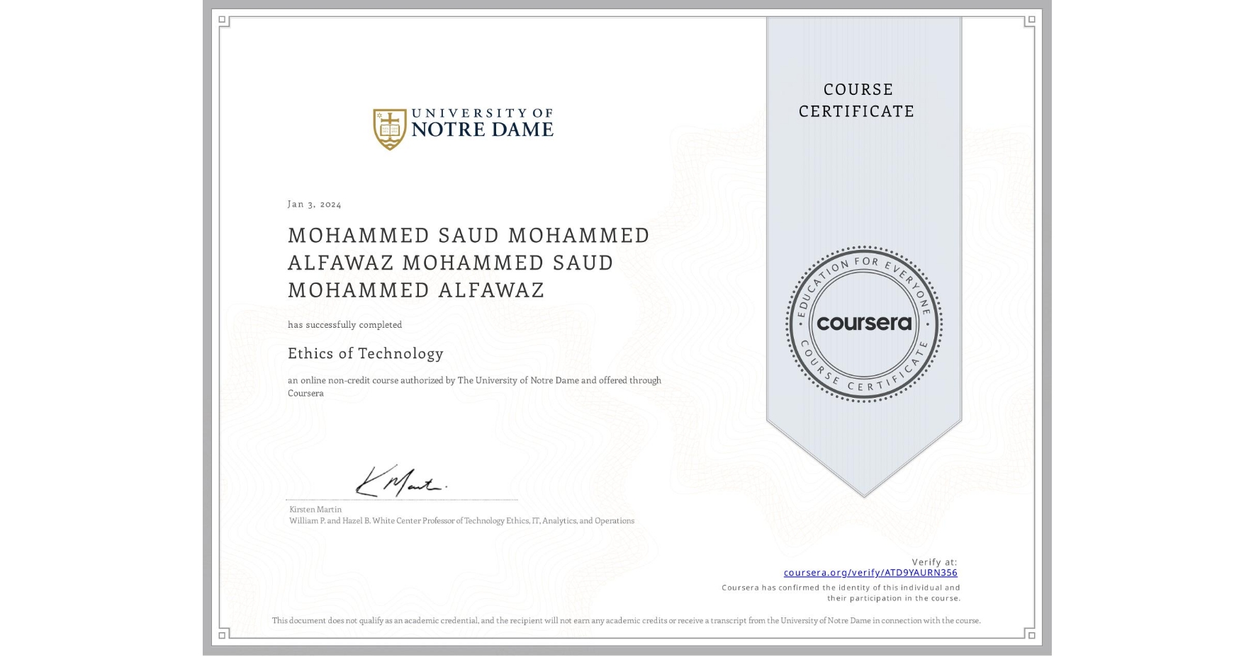 View certificate for MOHAMMED SAUD MOHAMMED ALFAWAZ MOHAMMED SAUD MOHAMMED ALFAWAZ, Ethics of Technology, an online non-credit course authorized by The University of Notre Dame and offered through Coursera